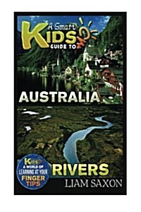 A Smart Kids Guide to Australia and Rivers: A World of Learning at Your Fingertips (Paperback)