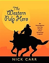 The Western Pulp Hero: An Investigation Into the Psyche of an American Legend (Paperback)