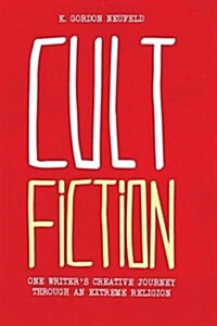 Cult Fiction: One Writers Creative Journey Through an Extreme Religion (Paperback)