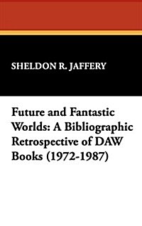 Future and Fantastic Worlds: A Bibliographic Retrospective of Daw Books (1972-1987) (Hardcover)