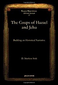 The Coups of Hazael and Jehu: Building an Historical Narrative (Hardcover)