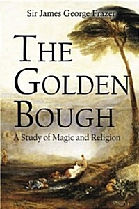 The Golden Bough: A Study of Magic and Religion (Paperback)