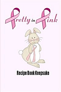 Pretty in Pink Recipe Book Keepsake: Blank Recipe Book for Breast Cancer Awareness (Paperback)