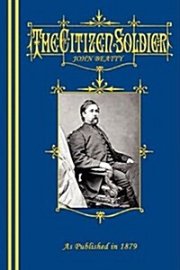 The Citizen-Soldier; Or, Memoirs of a Volunteer. (Paperback)