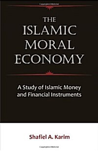 The Islamic Moral Economy: A Study of Islamic Money and Financial Instruments (Paperback)