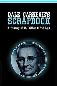 Dale Carnegies Scrapbook: A Treasury of the Wisdom of the Ages (Paperback)