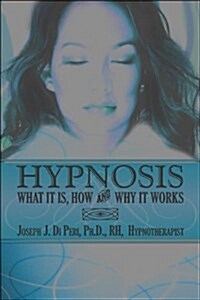 Hypnosis: What It Is, How and Why It Works (Paperback)