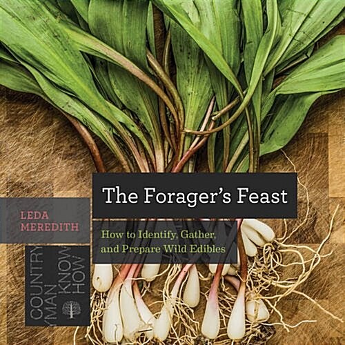 The Foragers Feast: How to Identify, Gather, and Prepare Wild Edibles (Paperback)
