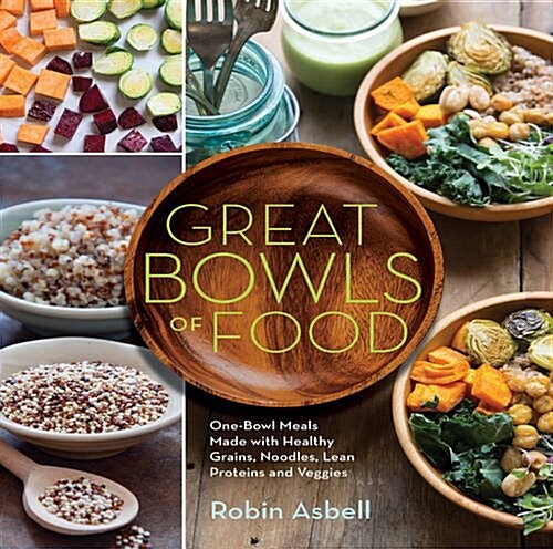 Great Bowls of Food: Grain Bowls, Buddha Bowls, Broth Bowls, and More (Paperback)