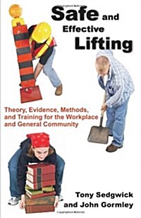 Safe and Effective Lifting: Theory, Evidence, Methods, and Training for the Workplace and General Community (Paperback)