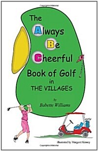 The Always Be Cheerful Book of Golf in the Villages (Paperback)