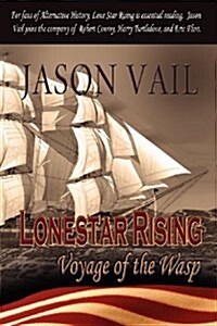 Lone Star Rising, the Voyage of the Wasp (Paperback)