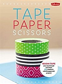 Paper & Tape: Craft & Create: Cut, Tape, and Fold Your Way Through More Than 75 Creative & Colorful Papercraft Projects & Ideas (Paperback)
