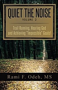 Quiet the Noise, Volume 2: Trail Running, Hearing God and Achieving (Paperback)