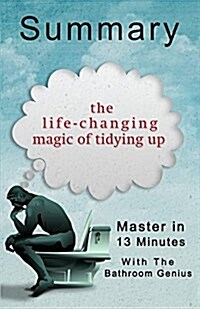 A 13-Minute Summary of the Life-Changing Magic of Tidying Up: The Japanese Art of Decluttering and Organizing (Paperback)