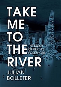 Take Me to the River: The Story of Perths Foreshore (Paperback)