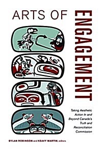 Arts of Engagement: Taking Aesthetic Action in and Beyond the Truth and Reconciliation Commission of Canada (Paperback)