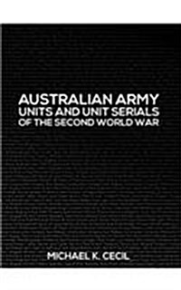 Australian Army Units and Unit Serials of the Second World War (Hardcover)