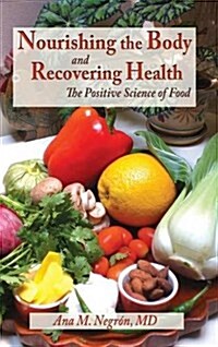 Nourishing the Body and Recovering Health Hardcover: The Positive Science of Food (Hardcover)