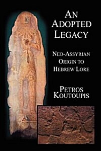 An Adopted Legacy: Neo-Assyrian Origin to Hebrew Lore (Hardcover)