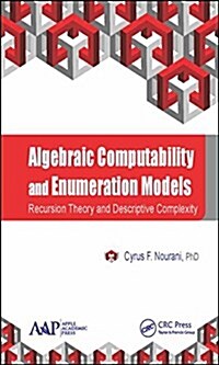 Algebraic Computability and Enumeration Models: Recursion Theory and Descriptive Complexity (Hardcover)