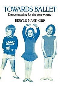 Towards Ballet - Dance Training for the Very Young (Paperback)