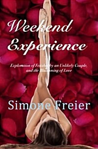 Weekend Experience: Exploration of Fetishes and the Flowering of Love in an Unlikely Couple (Paperback)