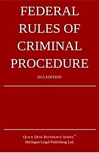Federal Rules of Criminal Procedure; 2015 Edition: Quick Desk Reference Series (Paperback)
