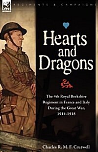 Hearts & Dragons: The 4th Royal Berkshire Regiment in France and Italy During the Great War, 1914-1918 (Paperback)