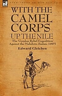With the Camel Corps Up the Nile: The Gordon Relief Expedition Against the Mahdists, Sudan, 1885 (Hardcover)