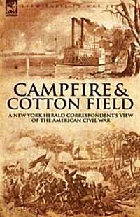 Camp-Fire and Cotton-Field: A New York Herald Correspondents View of the American Civil War (Hardcover)