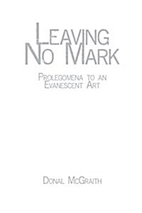 Leaving No Mark: Prolegomena to an Evanescent Art (Paperback)