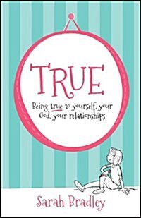 True : Being true to yourself, your God, your relationships (Paperback)