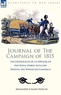 Journal of the Campaign of 1815: The Experiences of an Officer of the Royal Horse Artillery During the Waterloo Campaign (Paperback)