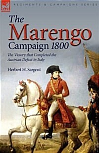 The Marengo Campaign 1800: The Victory That Completed the Austrian Defeat in Italy (Paperback)