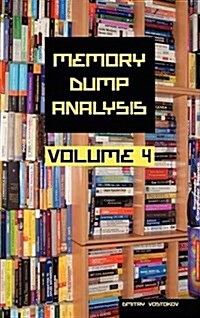 Memory Dump Analysis Anthology, Volume 4 (Hardcover)