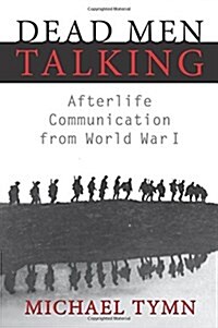 Dead Men Talking: Afterlife Communication from World War I (Paperback)