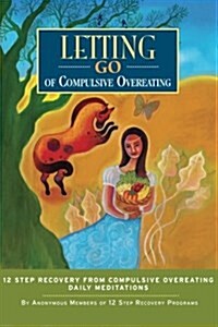 Letting Go of Compulsive Overeating - Twelve Step Recovery from Compulsive Overeating - Daily Reflections (Paperback)