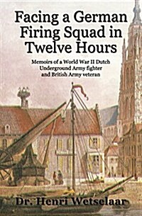 Facing a German Firing Squad in 12 Hours (Paperback)