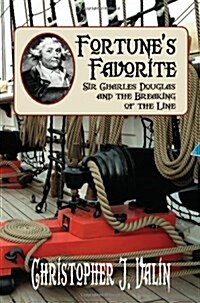 Fortunes Favorite: Sir Charles Douglas and the Breaking of the Line (Paperback)