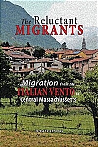 The Reluctant Migrants: Migration from the Veneto to Central Massachusetts 1880-1920 (Paperback)