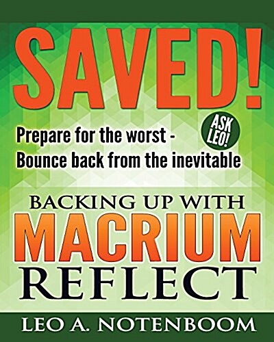 Saved! - Backing Up with Macrium Reflect: Prepare for the Worst - Recover from the Inevitable (Paperback)