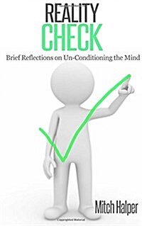 Reality Check (Brief Reflections on Un-Conditioning the Mind) (Paperback)