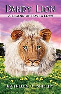 Dandy Lion, a Legend of Love & Loss (Paperback)