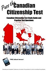 Pass the Canadian Citizenship Test! Canadian Citizenship Test Study Guide and Practice Test Questions (Paperback)