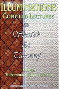 Illuminations: Compiled Lectures on Shariah and Tasawwuf (Paperback)