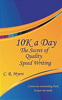 10k a Day--The Secret of Quality Speed Writing (Paperback)