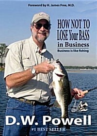 How Not to Lose Your Bass in Business: Business Is Like Fishing (Paperback, 2)