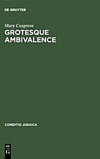 Grotesque Ambivalence: Melancholy and Mourning in the Prose Work of Albert Drach (Hardcover, Reprint 2012)