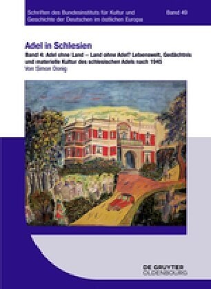 Adel Ohne Land - Land Ohne Adel?: Lebenswelt, Ged?htnis Und Materielle Kultur Des Schlesischen Adels Nach 1945 (Paperback)